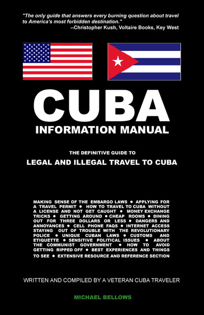 Cuba Information Manual: The Definitive Guide to Legal and Illegal Travel to Cuba