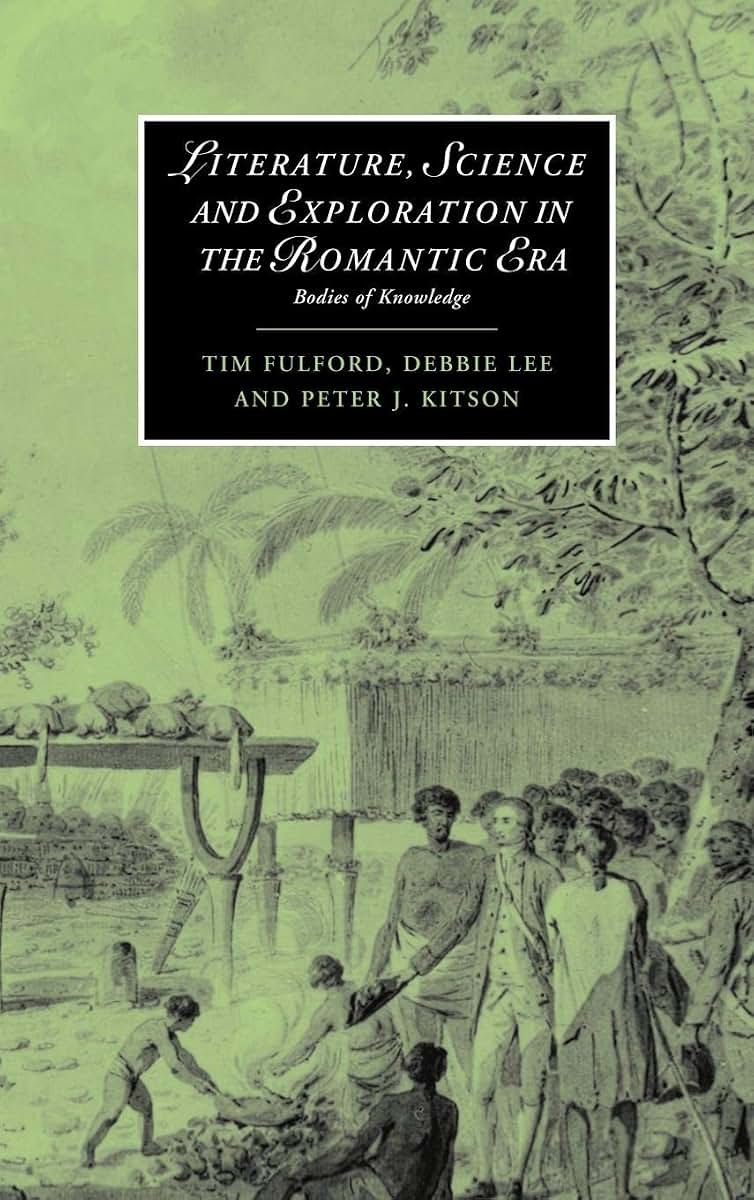 Literature, Science and Exploration in the Romantic Era: Bodies of Knowledge (Cambridge Studies in Romanticism, Series Number 60)