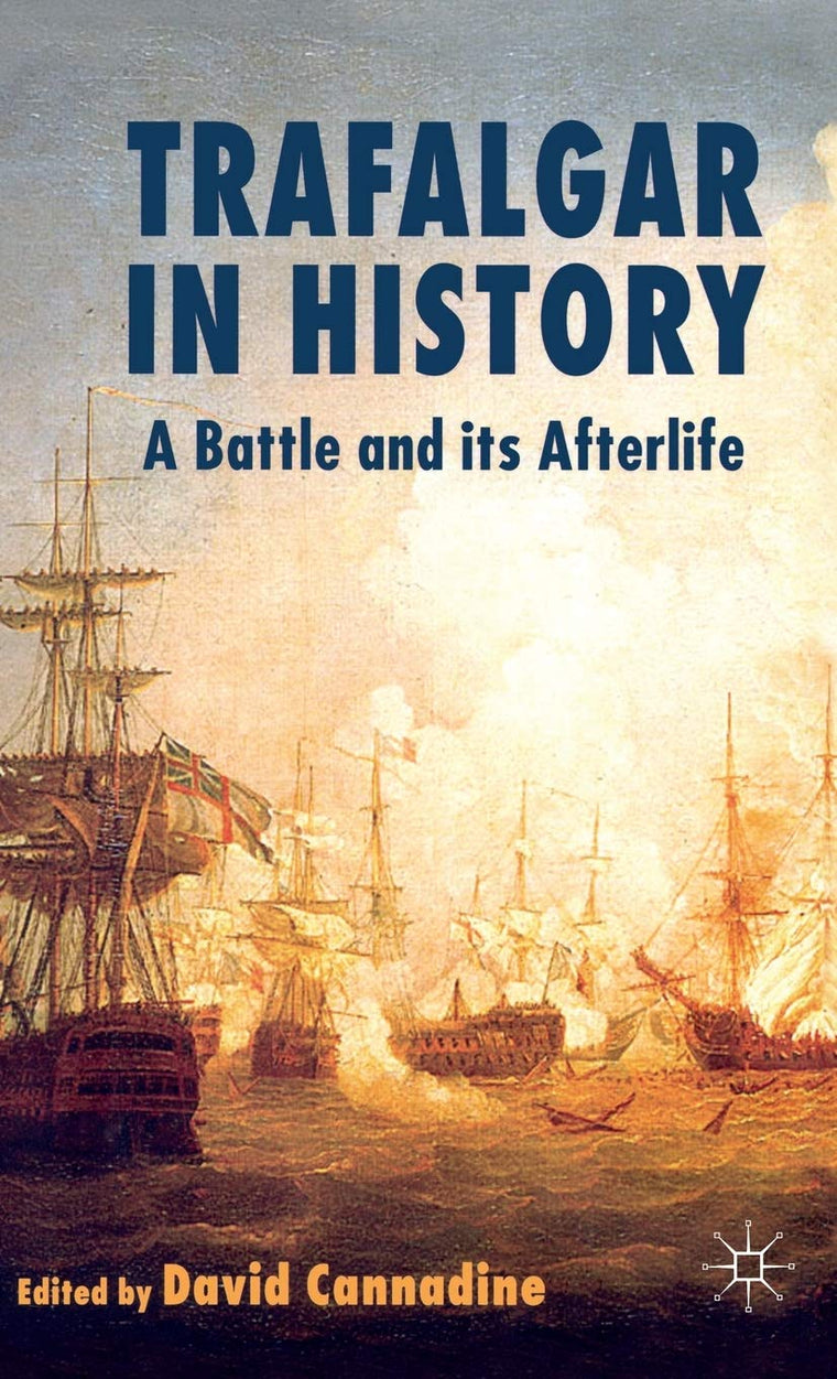 Trafalgar in History: A Battle and Its Afterlife