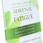 Overcoming Adrenal Fatigue: How to Restore Hormonal Balance and Feel Renewed, Energized, and Stress Free