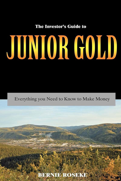 The Investor's Guide to Junior Gold: Everything you need to know to make money