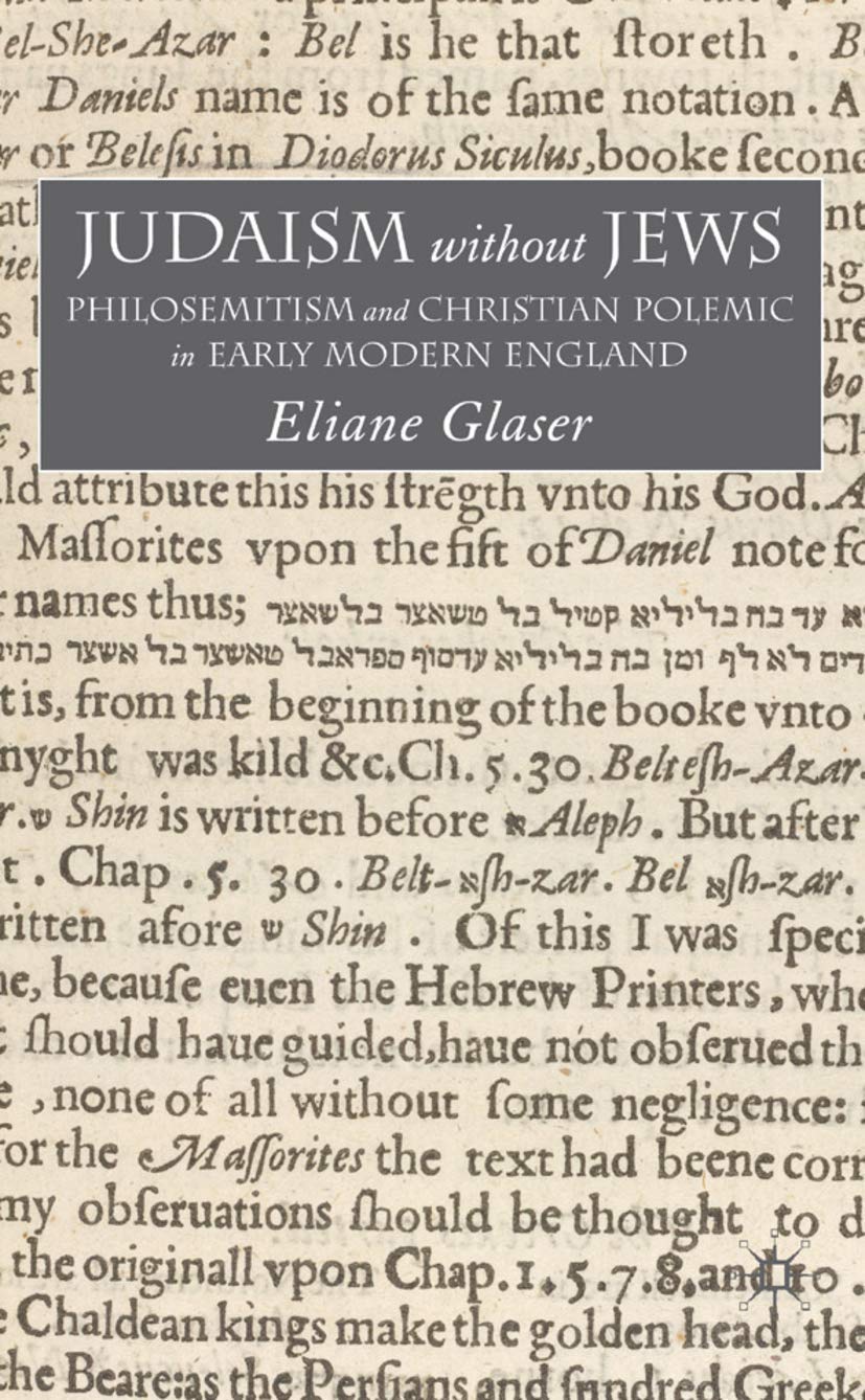 Judaism Without Jews: Philosemitism and Christian Polemic in Early Modern England