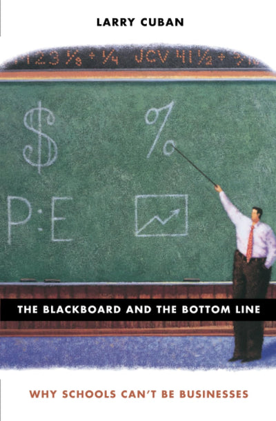 The Blackboard and the Bottom Line: Why Schools Can't Be Businesses