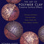 The Art of Polymer Clay Creative Surface Effects: Techniques and Projects Featuring Transfers, Stamps, Stencils, Inks, Paints, Mediums, and More
