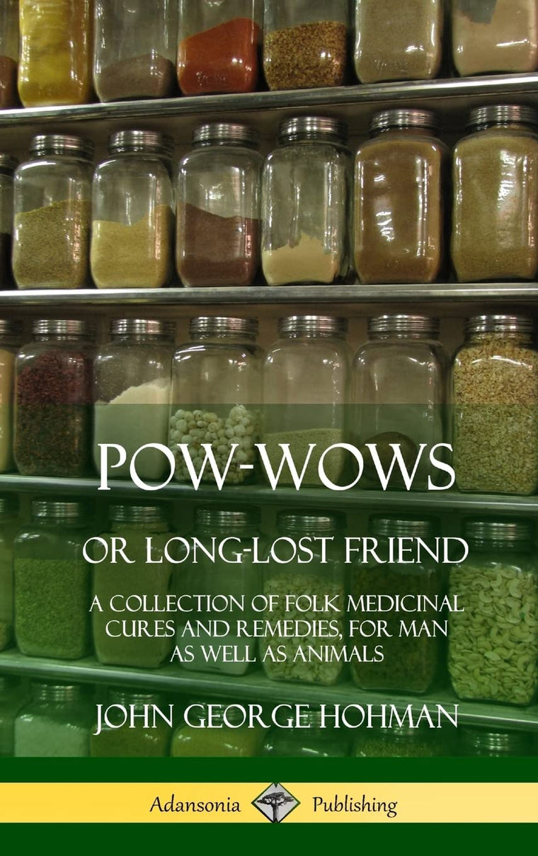 Pow-Wows, or Long-Lost Friend: A Collection of Folk Medicinal Cures and Remedies, for Man as Well as Animals (Hardcover)