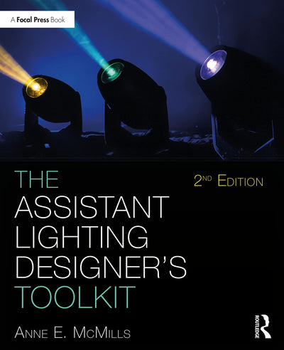 The Assistant Lighting Designer's Toolkit (The Focal Press Toolkit Series)