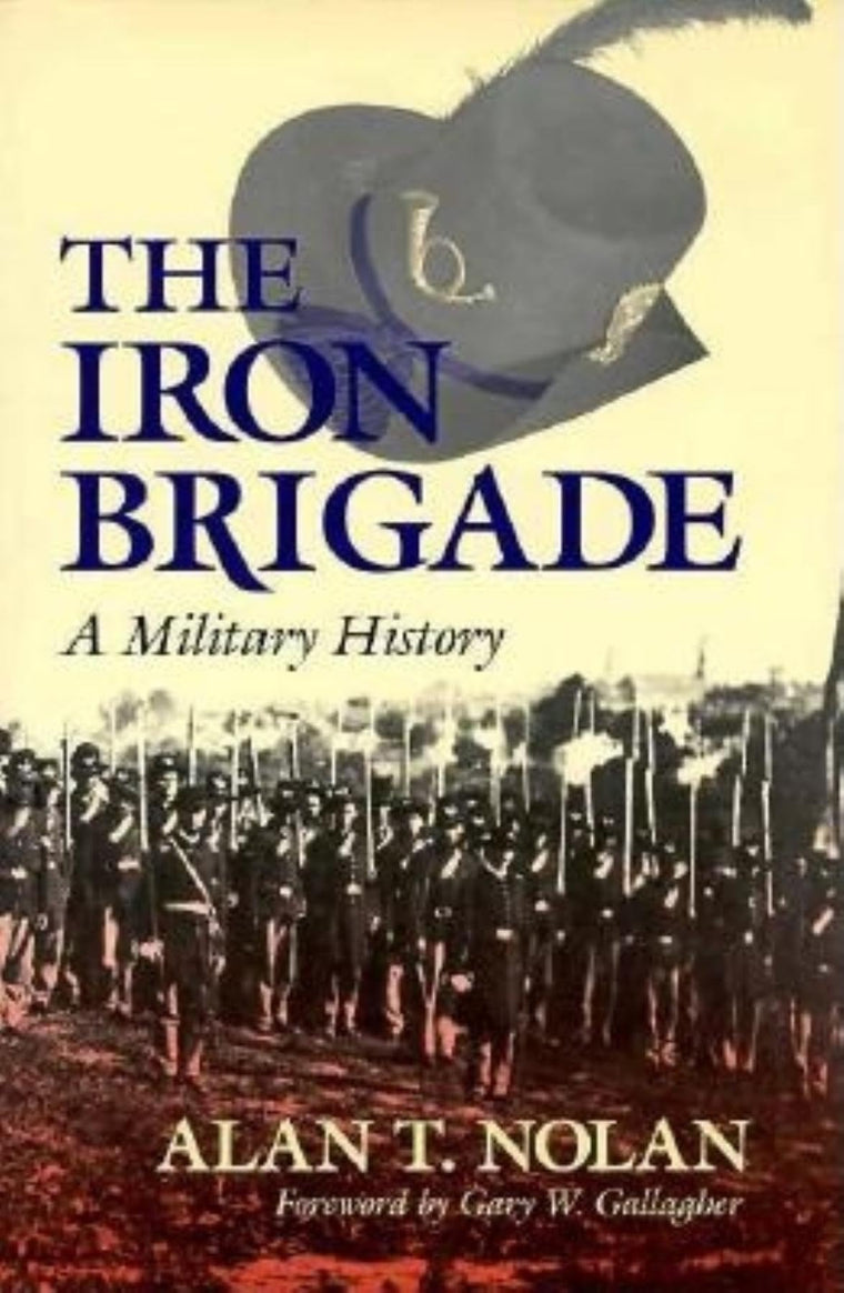 The Iron Brigade: A Military History