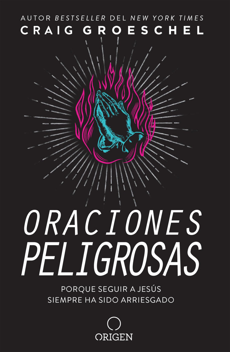 Oraciones peligrosas: Porque seguir a Jess siempre ha sido arriesgado / Dangerous Prayers: Because Following Jesus Was Never Meant to Be Safe (Spanish Edition)
