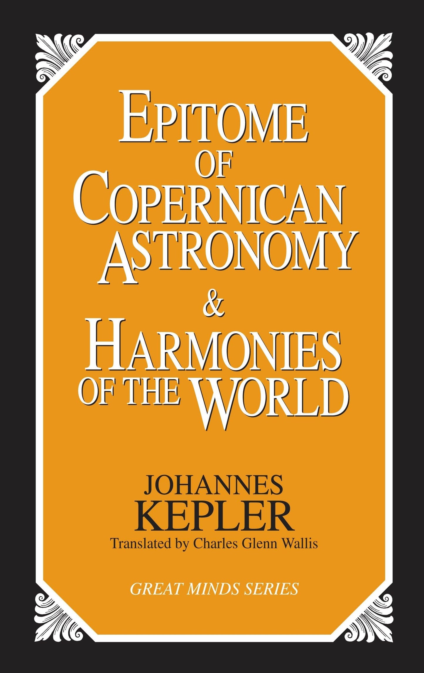 Epitome of Copernican Astronomy and Harmonies of the World (Great Minds Series)