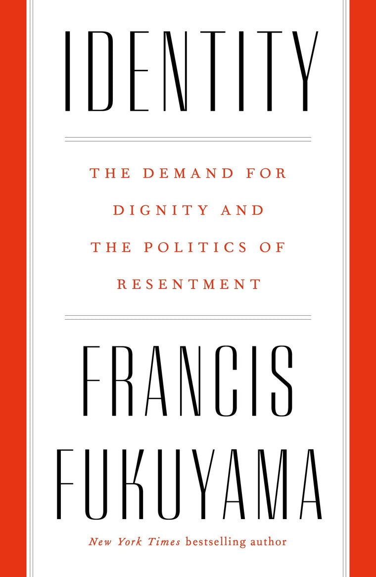 Identity: The Demand for Dignity and the Politics of Resentm