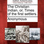 The Christian Indian, Or, Times of the First Settlers.