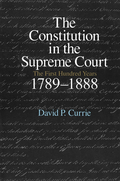 The Constitution in the Supreme Court: The First Hundred Years, 1789-1888
