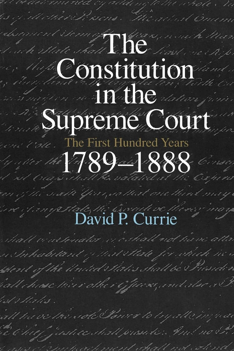 The Constitution in the Supreme Court: The First Hundred Years, 1789-1888