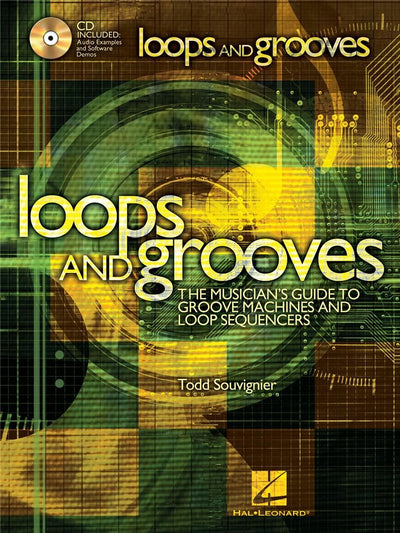 Loops and Grooves: The Musician's Guide to Groove Machines and Loop Sequencers