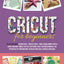 Cricut for Beginners: All-in-One Book: Design Space + Project Ideas + How to Make Money With a Cricut Machine. Simple Step-by-Step Guide to Get You ... Machine. Detailed Practical Examples Included