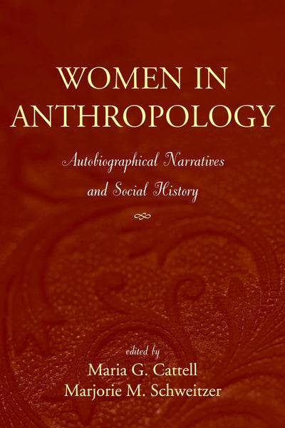 Women in Anthropology: Autobiographical Narratives And Social History