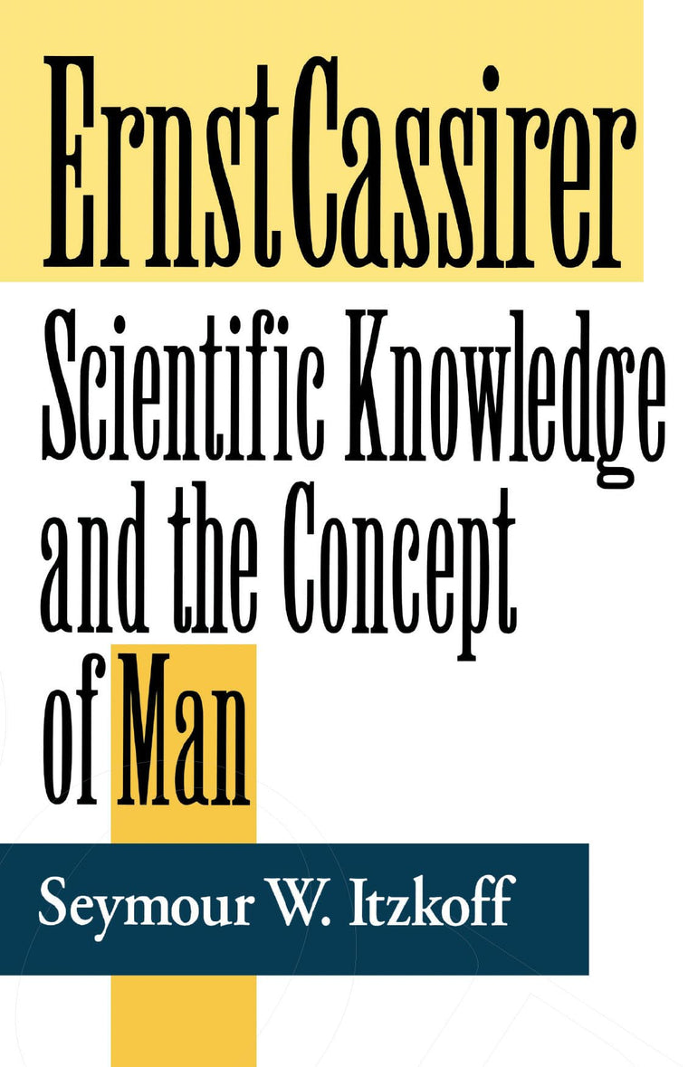 Ernst Cassirer: Scientific Knowledge and the Concept of Man, Second Edition (Soundings: A Series of Books on Ethics) (Soundings: A Series of Books on Ethics, Economics, and Business)