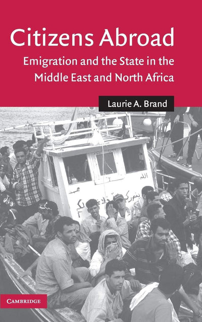 Citizens Abroad: Emigration and the State in the Middle East and North Africa (Cambridge Middle East Studies, Series Number 23)