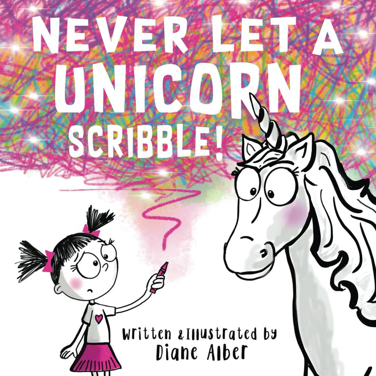 Never Let a Unicorn Scribble! (Funny Unicorn Picture Book series For Ages 4-8)