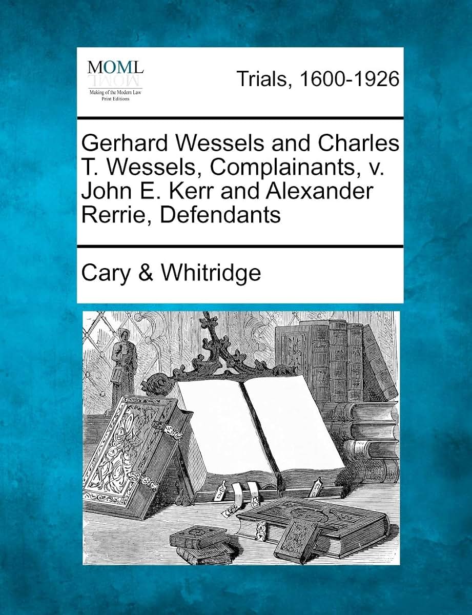 Gerhard Wessels and Charles T. Wessels, Complainants, V. John E. Kerr and Alexander Rerrie, Defendants