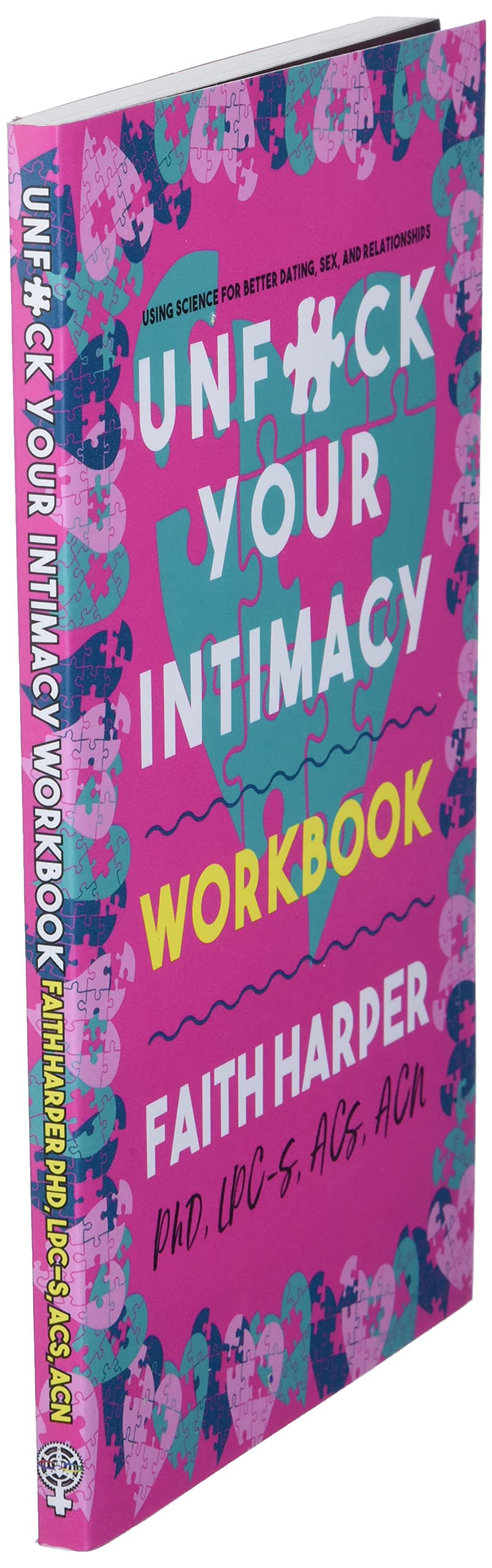 Unfuck Your Intimacy Workbook: Using Science for Better Dating, Sex, and Relationships (5-Minute Therapy)