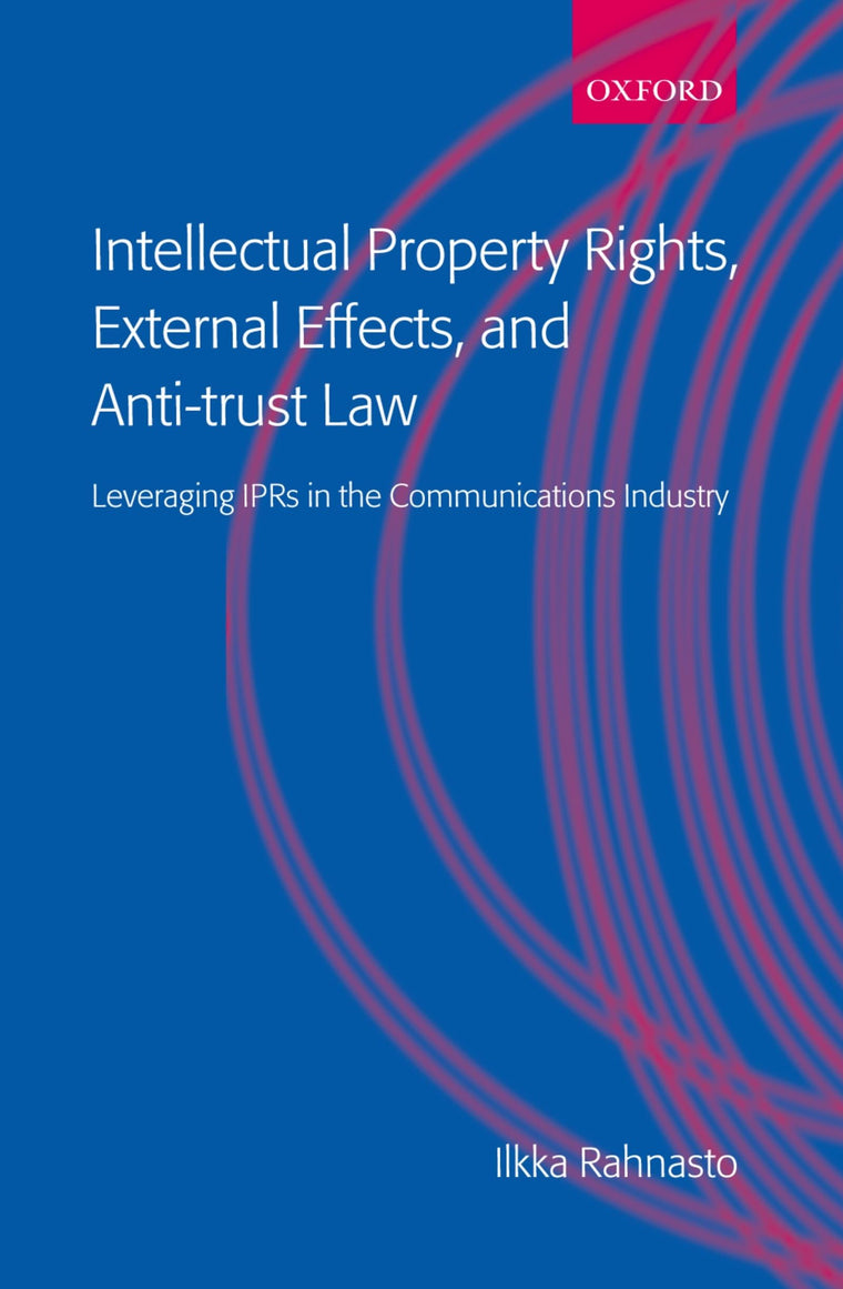 Intellectual Property Rights, External Effects and Anti-Trust Law: Leveraging IPRs in the Communications Industry