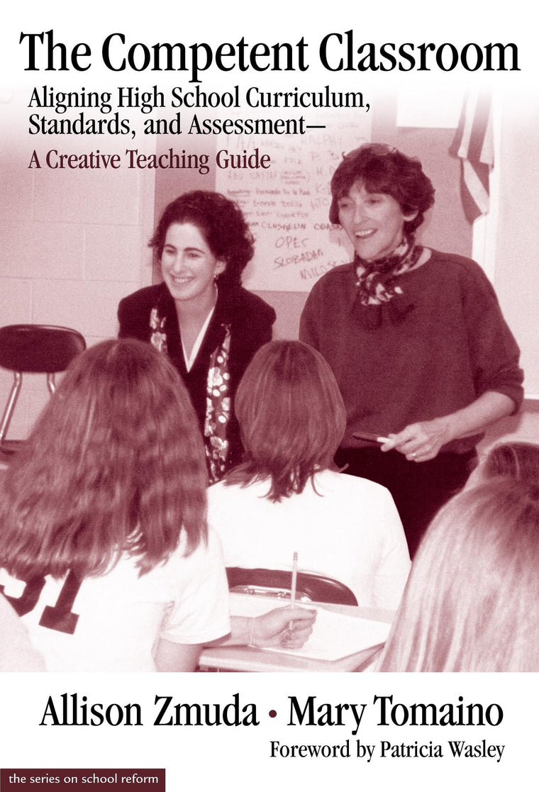 The Competent Classroom : Aligning High School Curriculum, Standards, and Assessment--A Creative Teaching Guide
