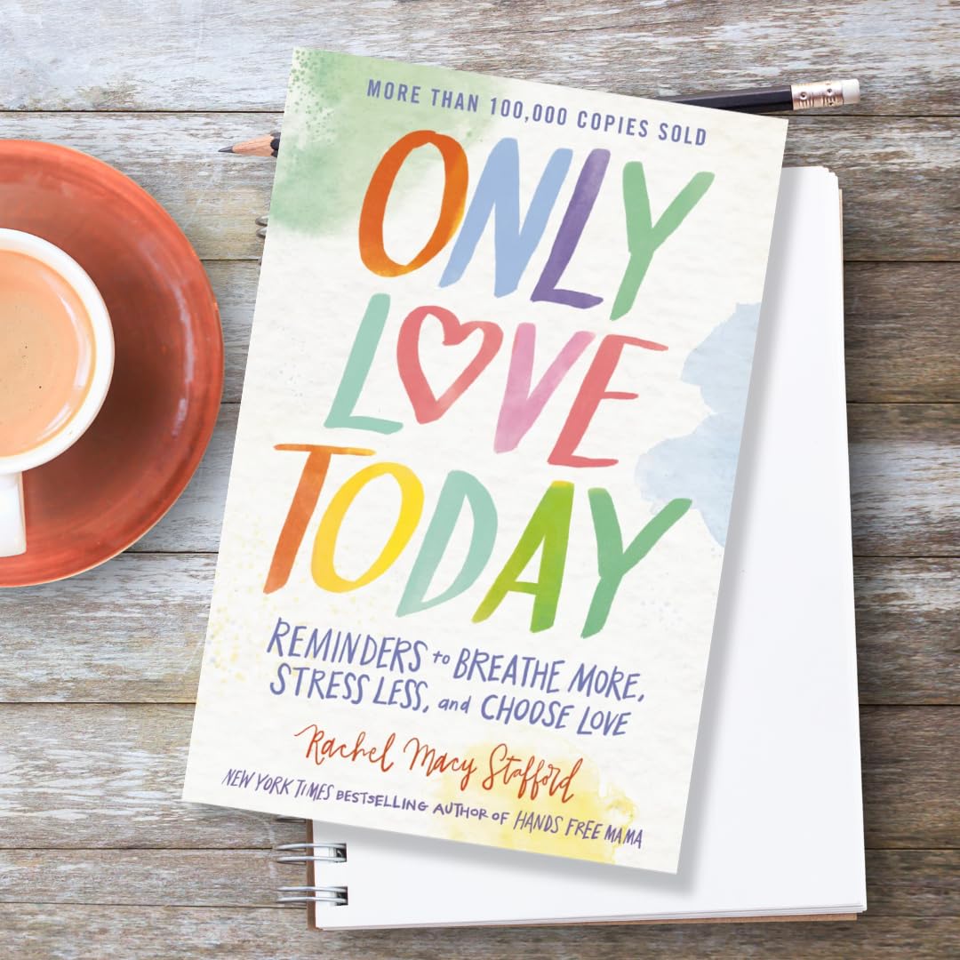 Only Love Today: Reminders to Breathe More, Stress Less, and Choose Love