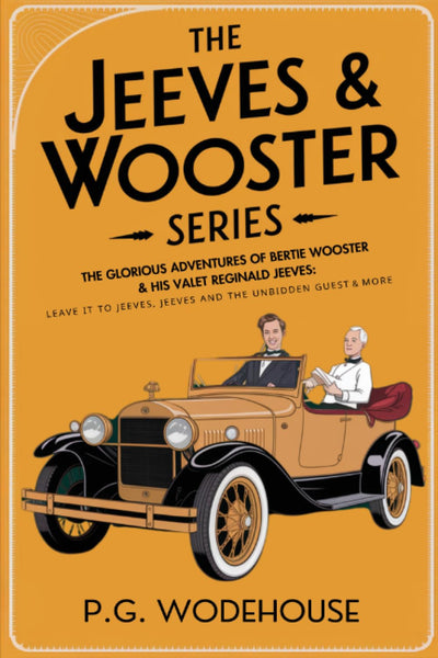 The Jeeves & Wooster Series: The Glorious Adventures of Bertie Wooster & His Valet Reginald Jeeves: Leave it to Jeeves, Jeeves and the Unbidden Guest, ... the Springtime, Aunt Agatha Takes the Count