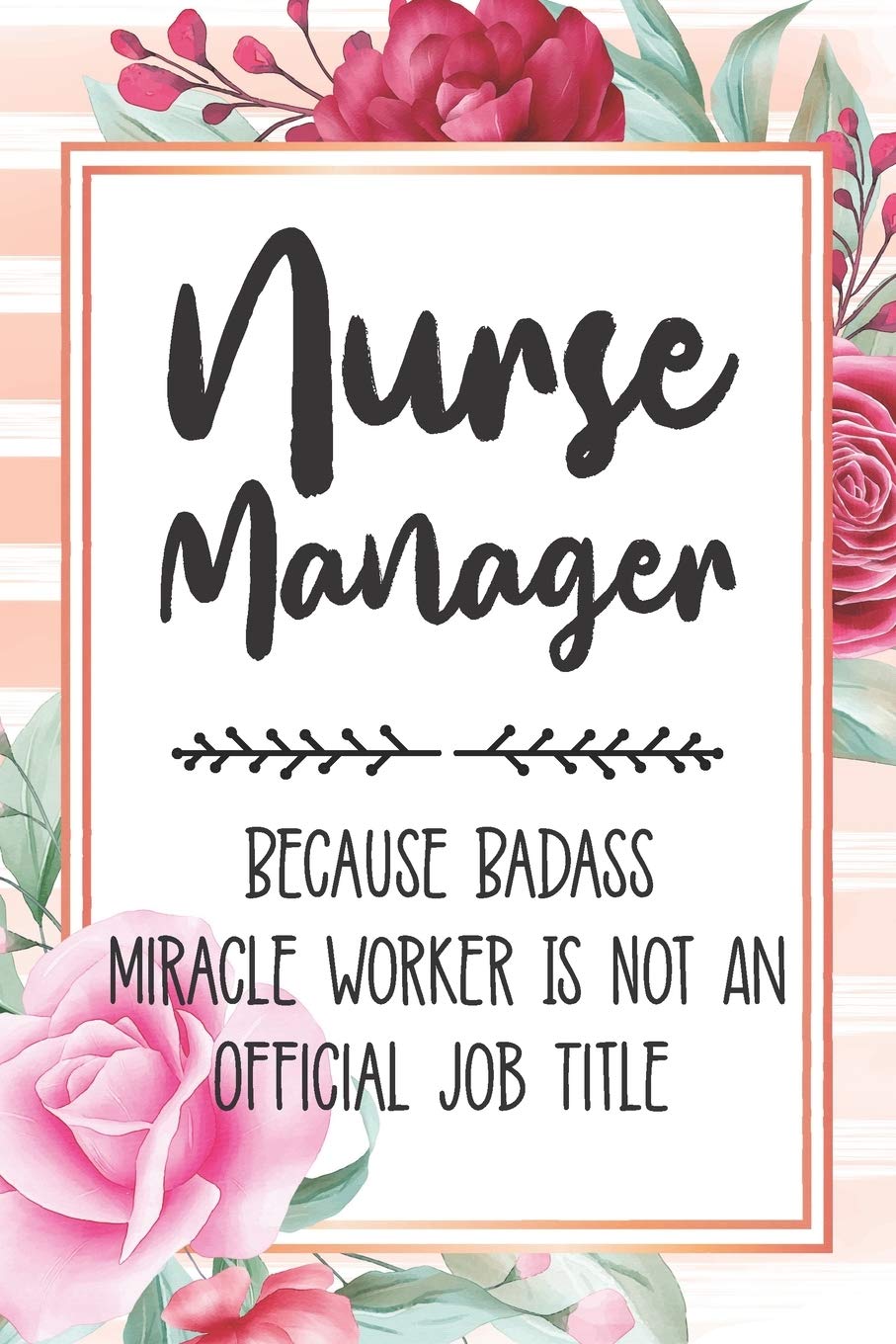 Nurse Manager: Because Badass Miracle Worker Is Not An Official Job Title Blank Lined Notebook Cute Journals for Nurse Manager Gift