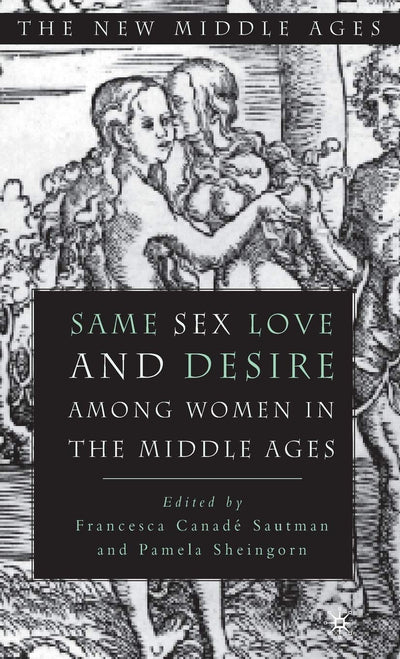 Same Sex Love and Desire Among Women in the Middle Ages (The New Middle Ages)