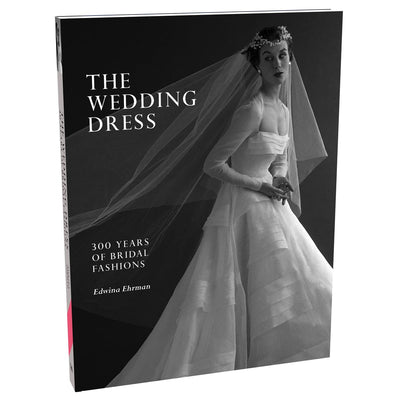 The Wedding Dress: 300 Years of Bridal Fashions