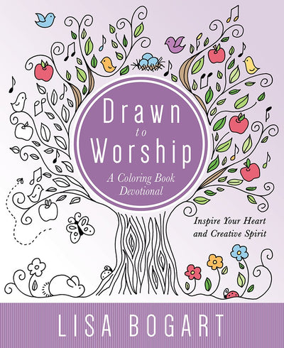 Drawn to Worship: A Coloring Book Devotional. Inspire Your Heart and Creative Spirit