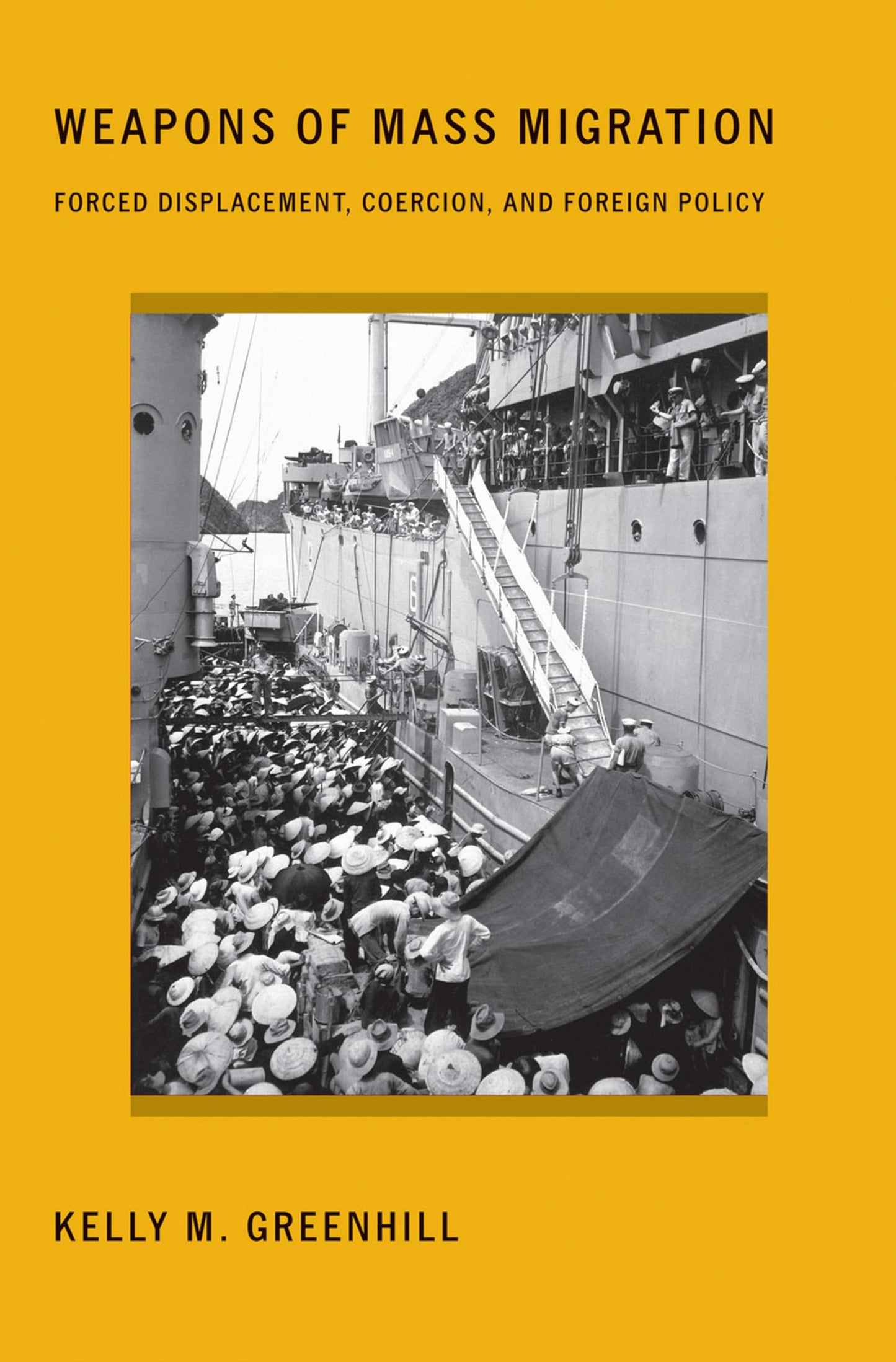 Weapons of Mass Migration: Forced Displacement, Coercion, and Foreign Policy (Cornell Studies in Security Affairs)