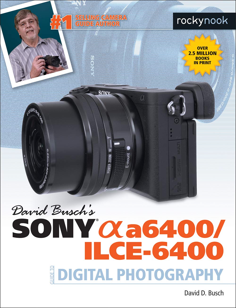 David Buschs Sony Alpha a6400/ILCE-6400 Guide to Digital Photography (The David Busch Camera Guide Series)