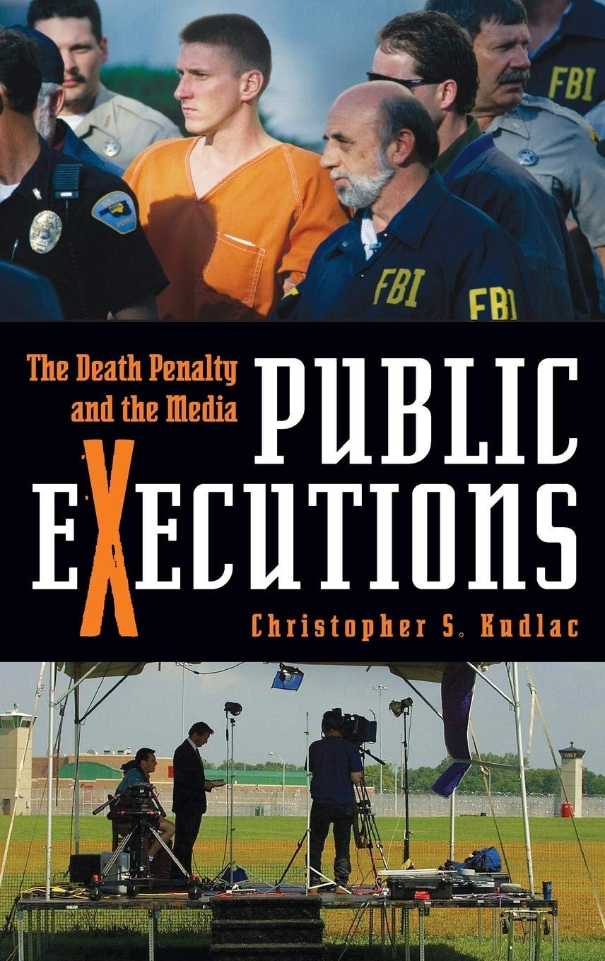Public Executions: The Death Penalty and the Media (Crime, Media, and Popular Culture)