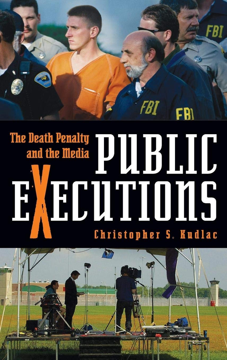 Public Executions: The Death Penalty and the Media (Crime, Media, and Popular Culture)