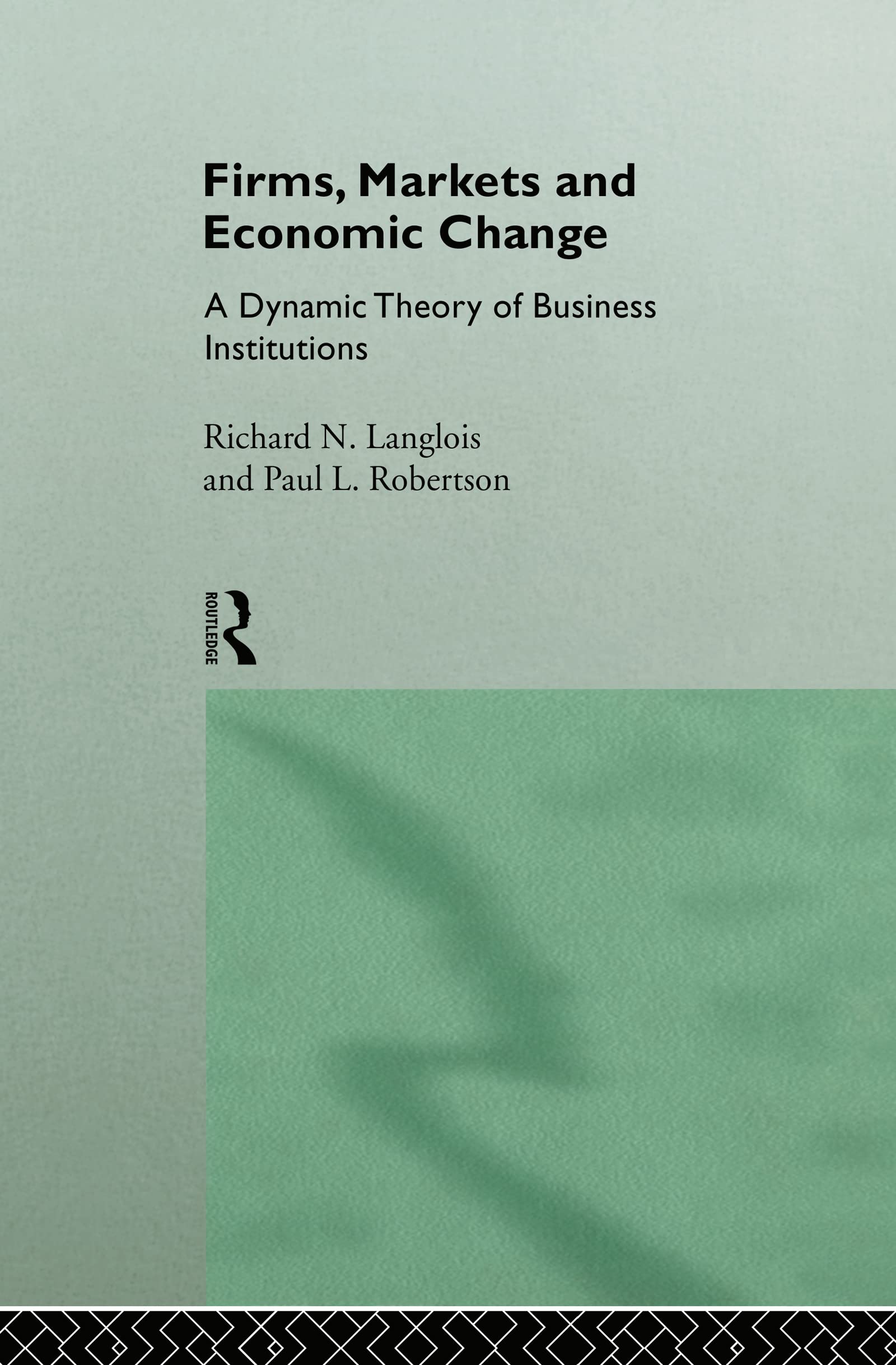 Firms, Markets and Economic Change: A dynamic Theory of Business Institutions