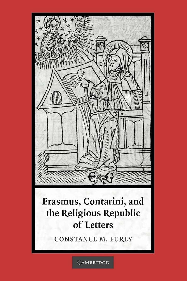 Erasmus, Contarini, and the Religious Republic of Letters