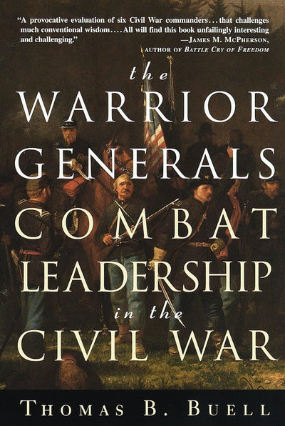 The Warrior Generals: Combat Leadership in the Civil War