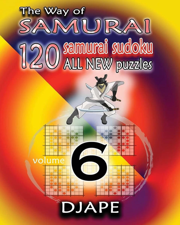 The Way of Samurai 6: 120 all new Samurai Sudoku puzzles (The Way of Samurai Sudoku Puzzles Books)