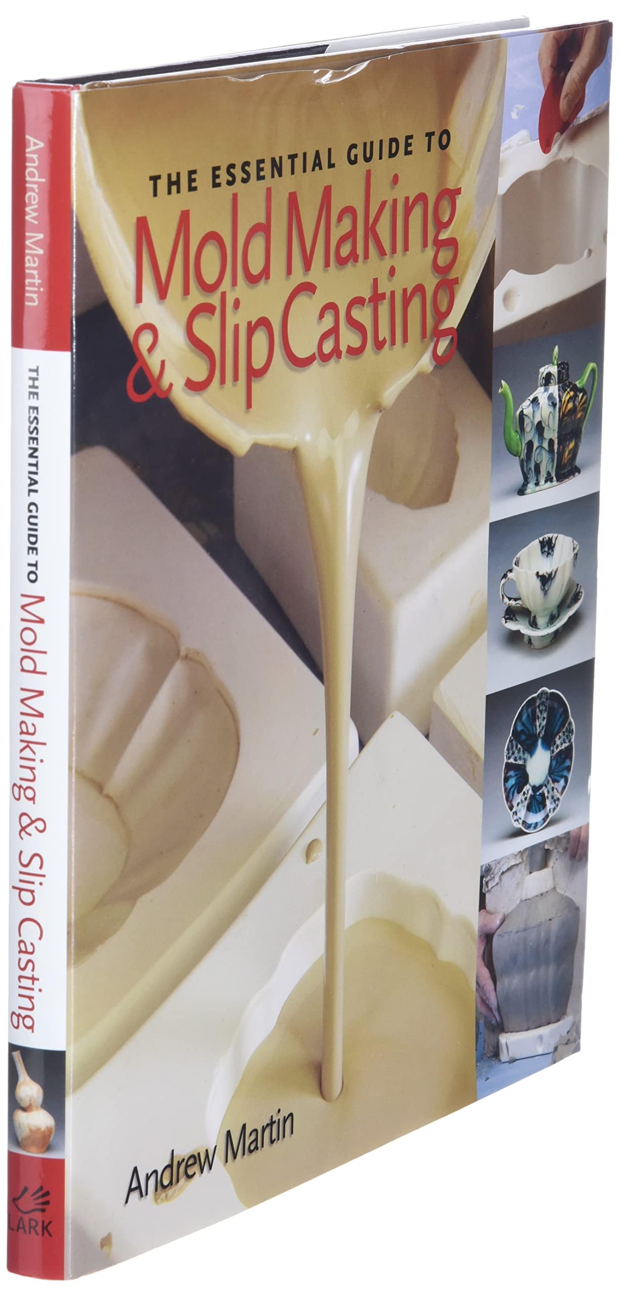 The Essential Guide to Mold Making & Slip Casting (A Lark Ceramics Book)