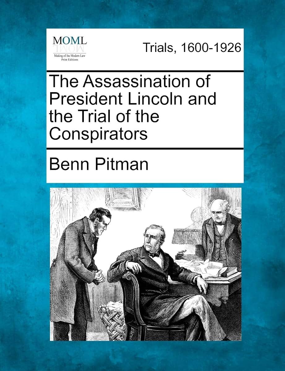 The Assassination of President Lincoln and the Trial of the Conspirators
