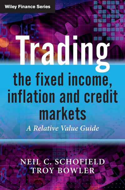 Trading the Fixed Income, Inflation and Credit Markets: A Relative Value Guide
