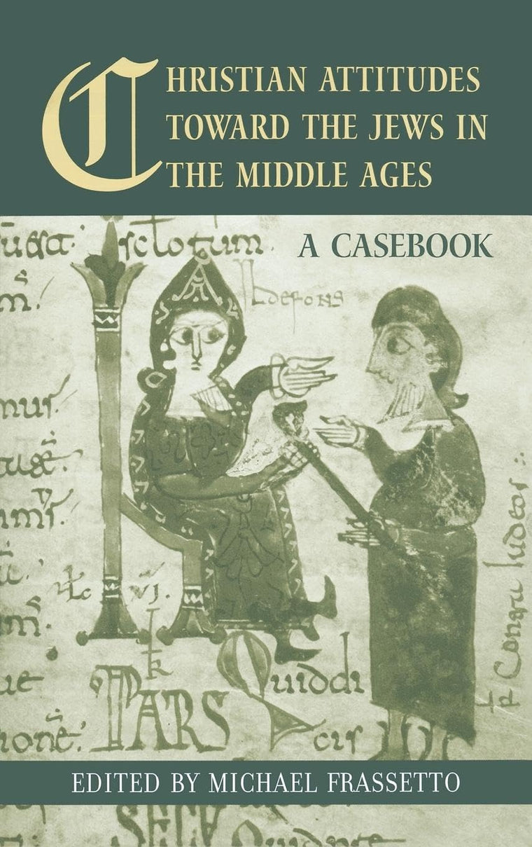 Christian Attitudes Toward the Jews in the Middle Ages: A Casebook (Routledge Medieval Casebooks)