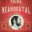How To Think Like a Neandertal