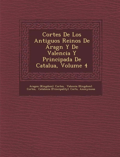 Cortes De Los Antiguos Reinos De Arag?n Y De Valencia Y Principada De Catalu?a, Volume 4 (Spanish Edition)