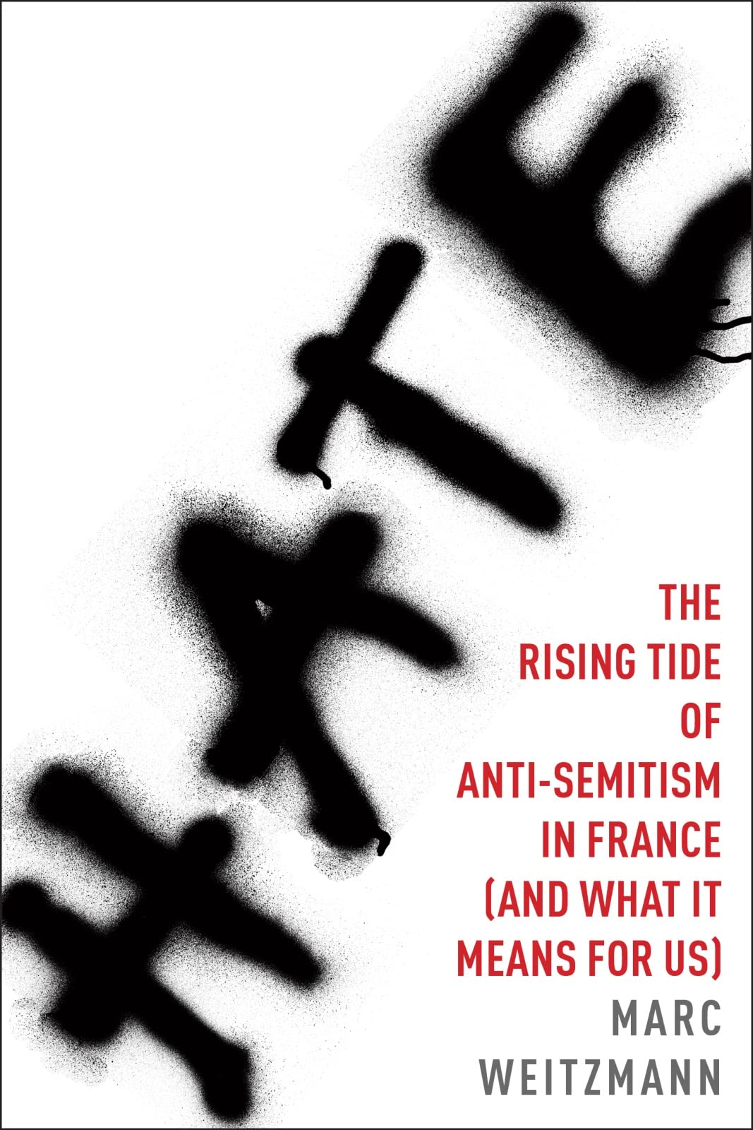 Hate: The Rising Tide of Anti-Semitism in France (and What I