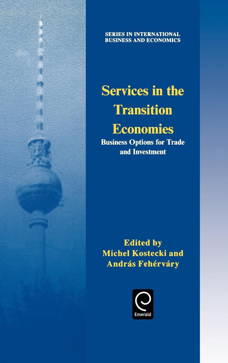 Services in the Transition Economies: Business Options for Trade and Investment (Series in International Business and Economics)