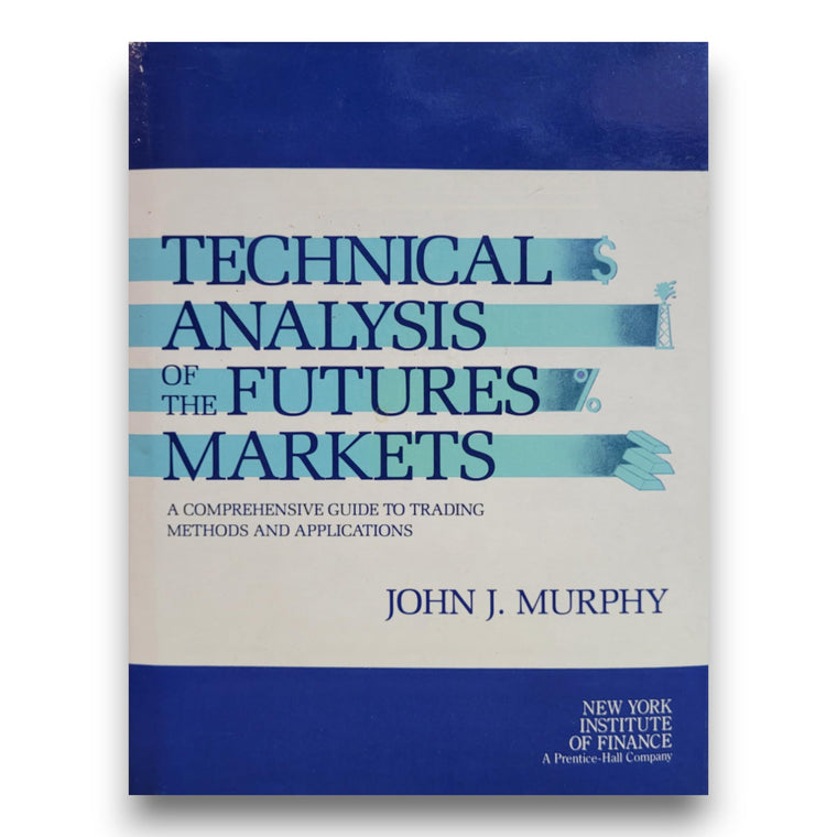 Technical Analysis of the Futures Markets: A Comprehensive G